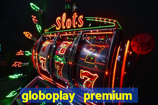 globoplay premium mod apk